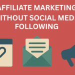 How to Start Affiliate Marketing Without Social Media Following: Complete 2025 Guide