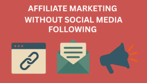Read more about the article How to Start Affiliate Marketing Without Social Media Following: Complete 2025 Guide