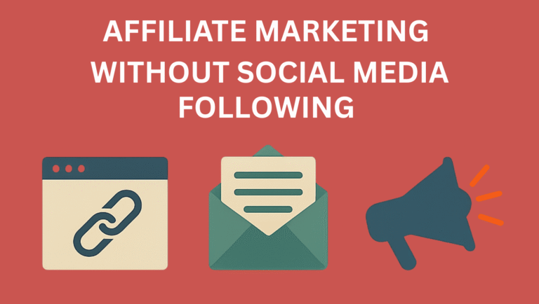 Affiliate Marketing Without Social Media Following